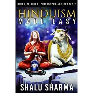 Hinduism Made Easy: Hindu Religion, Philosophy and Concepts, Paperback - Shalu Sharma imagine