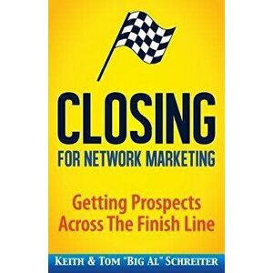 Closing for Network Marketing: Helping our Prospects Cross the Finish Line, Paperback - Keith Schreiter imagine