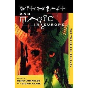 Witchcraft and Magic in Europe, Volume 6: The Twentieth Century, Paperback - Bengt Ankarloo imagine