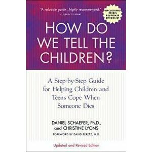 How Do We Tell the Children? Fourth Edition: A Step-By-Step Guide for Helping Children and Teens Cope When Someone Dies, Paperback - Dan Schaefer imagine