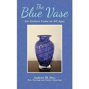 The Blue Vase: Go-Getters Come in All Ages, Paperback - Andree Marie Ory imagine