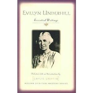 Evelyn Underhill: Essential Writings, Paperback - Emilie Griffin imagine