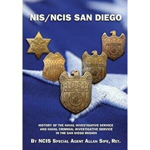 Nis/Ncis San Diego: History of the Naval Investigative Service and Naval Criminal Investigative Service in the San Diego Region, Paperback - Ncis Spec imagine