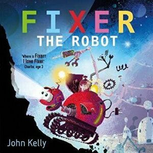 Fixer the Robot, Hardcover - John Kelly imagine