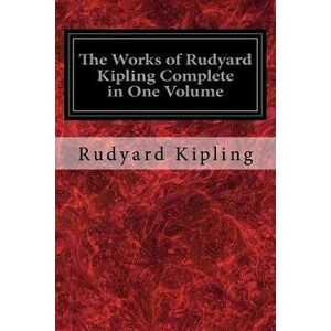 The Works of Rudyard Kipling Complete in One Volume, Paperback - Rudyard Kipling imagine