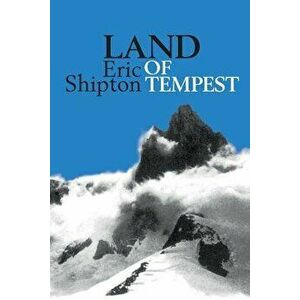 Land of Tempest: Travels in Patagonia 1958-1962, Paperback - Eric Shipton imagine
