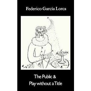 Public and Play Without a Title: Two Posthumous Plays, Paperback - Federico Garcia Lorca imagine
