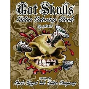 Got Skulls Tattoo Coloring Book: Tattoo Coloring Book of Skulls, Paperback - Cort Bengtson imagine