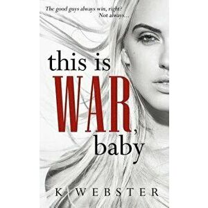 This Is War, Baby, Paperback - K. Webster imagine