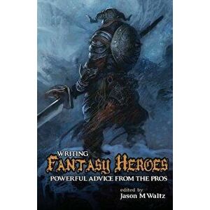 Writing Fantasy Heroes, Paperback - Jason M. Waltz imagine