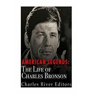 American Legends: The Life of Charles Bronson, Paperback - Charles River Editors imagine
