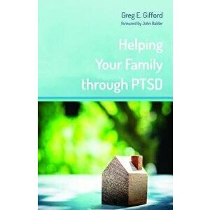 Helping Your Family Through Ptsd, Paperback - Greg E. Gifford imagine