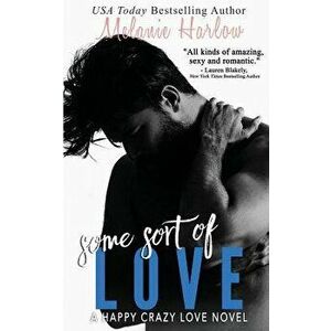 Some Sort of Love (Jillian and Levi): A Happy Crazy Love Novel, Paperback - Melanie Harlow imagine