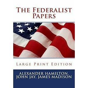 The Federalist Papers - Large Print Edition, Paperback - Alexander Hamilton imagine