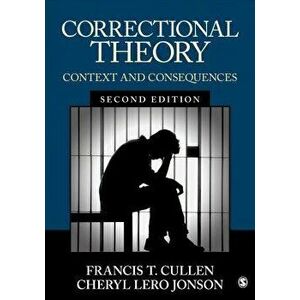 Correctional Theory: Context and Consequences, Paperback - Francis T. Cullen imagine