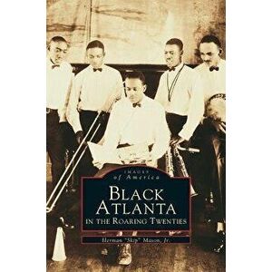 Black Atlanta in the Roaring Twenties, Hardcover - Herman Jr. Mason imagine