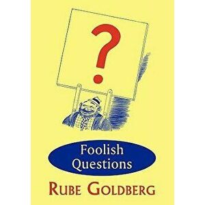 Foolish Questions, Paperback - Rube Goldberg imagine
