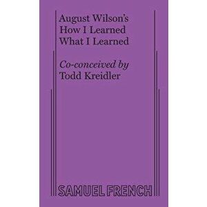 How I Learned What I Learned, Paperback - August Wilson imagine