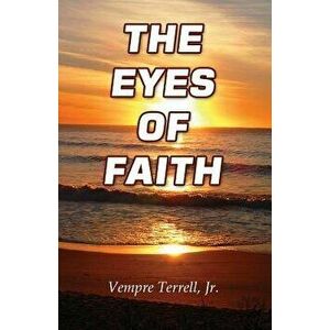 The Eyes of Faith, Paperback - Vempre Terrell Jr imagine