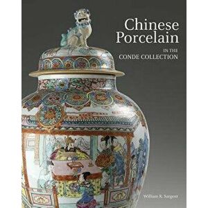 Chinese Porcelain in the Conde Collection, Hardcover - William Sargent imagine