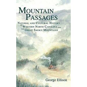 Mountain Passages: Natural and Cultural History of Western North Carolina and the Great Smoky Mountains, Hardcover - George Ellison imagine