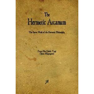 The Hermetic Arcanum, Paperback - Jean D'Espagnet imagine