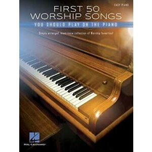 First 50 Worship Songs You Should Play on Piano, Paperback - Hal Leonard Corp imagine