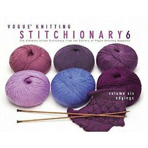 Vogue(r) Knitting Stitchionary(r) Volume Six: Edgings: The Ultimate Stitch Dictionary from the Editors of Vogue(r) Knitting Magazine, Hardcover - Vogu imagine