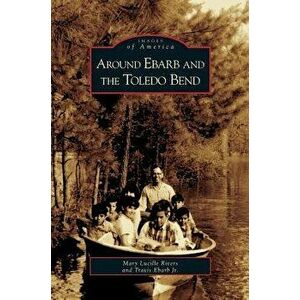Around Ebarb and the Toledo Bend, Hardcover - Mary Lucille Rivers imagine