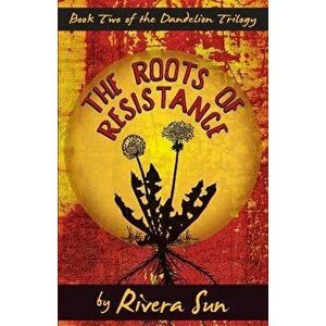 The Roots of Resistance, Paperback - Rivera Sun imagine