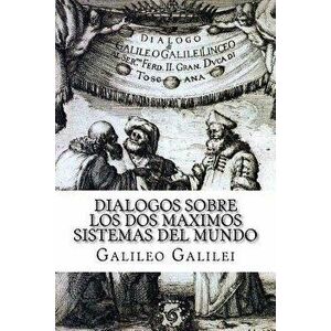 Dialogos Sobre Los DOS Maximos Sistemas del Mundo (Spanish) Edition, Paperback - Galileo Galilei imagine