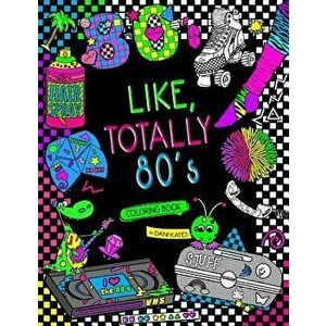 Like, Totally 80's Adult Coloring Book: 1980s Adult Coloring Book, Paperback - Dani Kates imagine