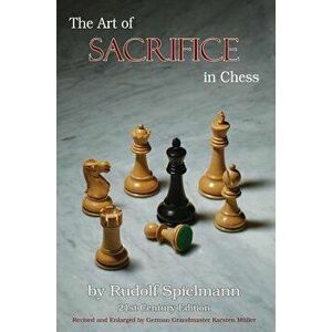 The Art of Sacrifice in Chess, Paperback - Rudolf Spielmann imagine