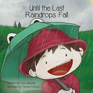 Until the Last Raindrops Fall, Paperback - Fran Janczak imagine