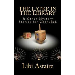 The Latke in the Library & Other Mystery Stories for Chanukah - Libi Astaire imagine
