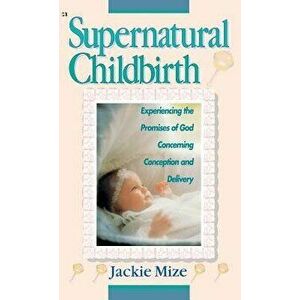 Supernatural Childbirth, Hardcover - Jackie Mize imagine