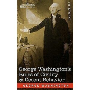 George Washington's Rules of Civility & Decent Behavior, Paperback - George Washington imagine