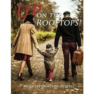 Up on the Rooftops!, Paperback - Mary Lee Campbell-Towell imagine