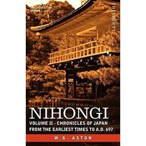 Nihongi: Volume II - Chronicles of Japan from the Earliest Times to A.D. 697 - W. G. Aston imagine