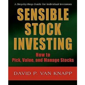 Sensible Stock Investing: How to Pick, Value, and Manage Stocks, Paperback - David Van Knapp imagine