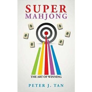 Super Mahjong: The Art of Winning - Peter J. Tan imagine