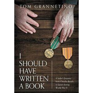 I Should Have Written A Book: A Sailor's Journey from Omaha Beach to Japan during World War II, Hardcover - Tom Grannetino imagine
