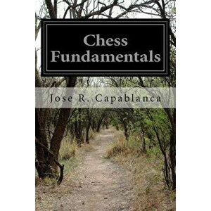 Chess Fundamentals, Paperback - Jose R. Capablanca imagine