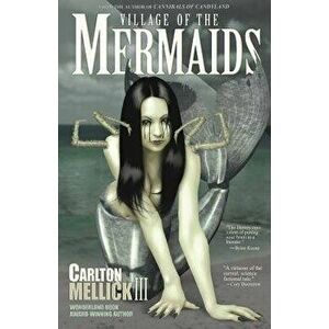 Village of the Mermaids, Paperback - Carlton Mellick III imagine