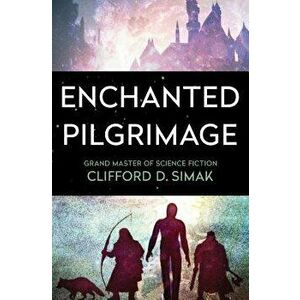 Enchanted Pilgrimage, Paperback - Clifford D. Simak imagine