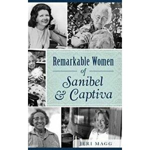 Remarkable Women of Sanibel & Captiva, Hardcover - Jeri Magg imagine