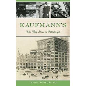 Kaufmann's: The Big Store in Pittsburgh - Letitia Stuart Savage imagine