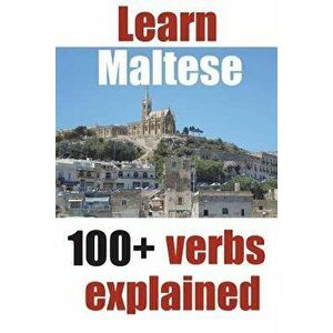Learn Maltese: 100+ Maltese Verbs Explained and Fully Conjugated One by One, Paperback - Alain de Raymond imagine