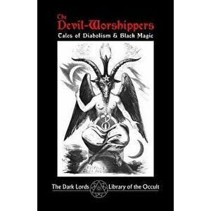 The Devil-Worshippers: Tales of Diabolism and Black Magic - The Dark Lords imagine