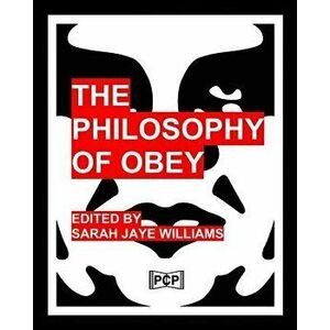 The Philosophy of Obey (Obey Giant/Shepard Fairey) -- B&w Version: 1433 Philosophical Statements by Obey from 1989-2008, Paperback - Sarah Jaye Willia imagine